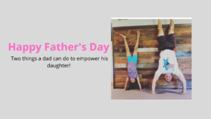 Two things only a father can do to empower his daughter