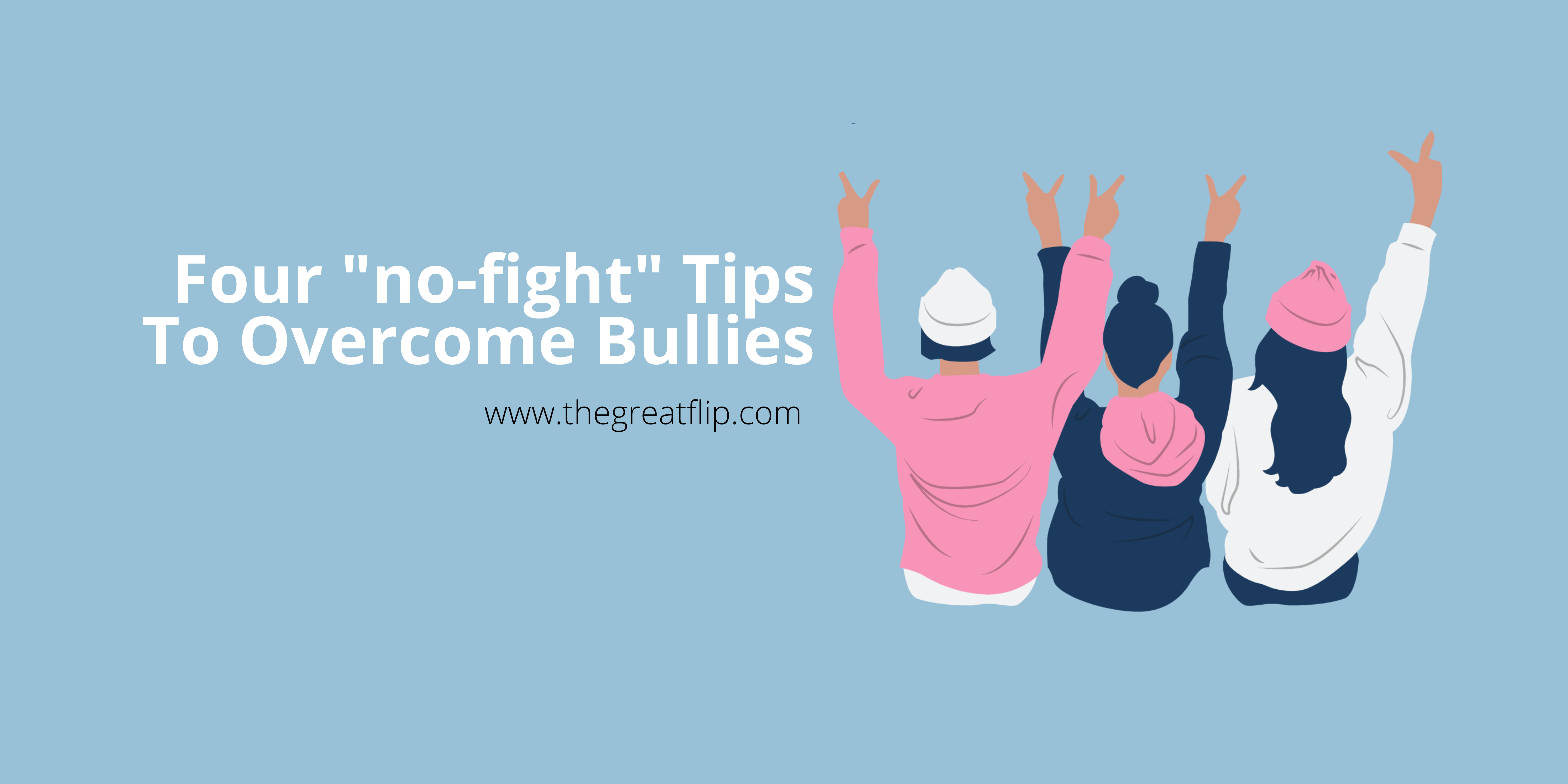 four-no-fight-tips-to-overcome-bullies-the-great-flip